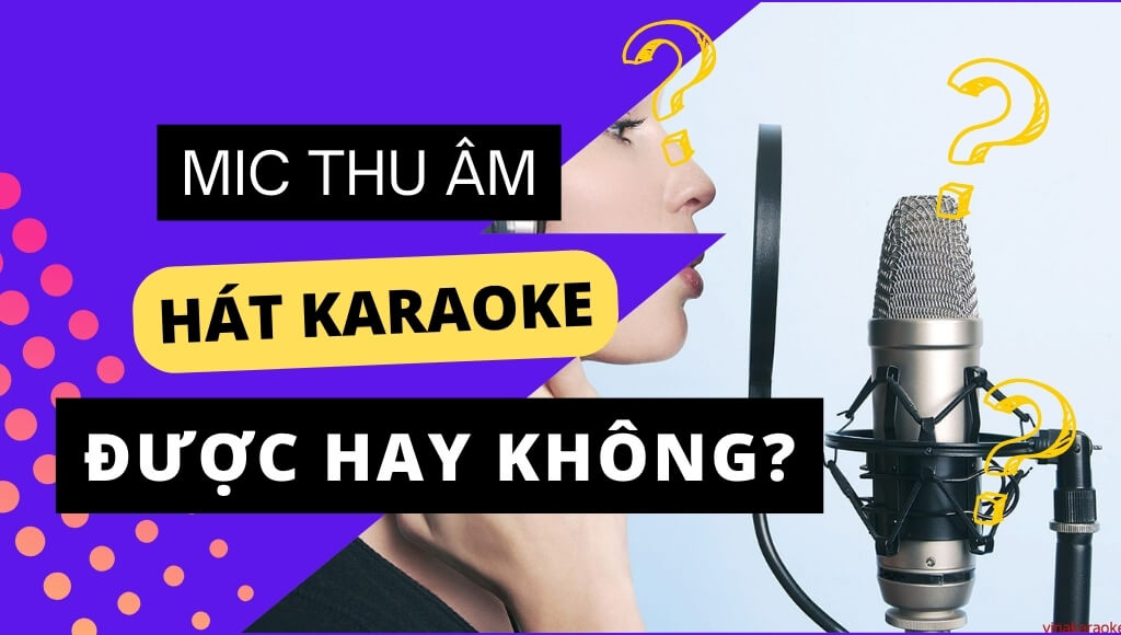 Mic Thu Âm Có Hát Karaoke Được Không?